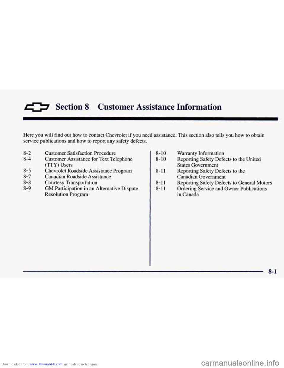 CHEVROLET CAMARO 1998 4.G Owners Manual Downloaded from www.Manualslib.com manuals search engine a Section 8 Customer Assistance Information
Here you will find out how to contact Chevrolet if you need assistance. This section also t CHEVROLET CAMARO 1998 4.G Owners Manual Downloaded from www.Manualslib.com manuals search engine a Section 8 Customer Assistance Information
Here you will find out how to contact Chevrolet if you need assistance. This section also t