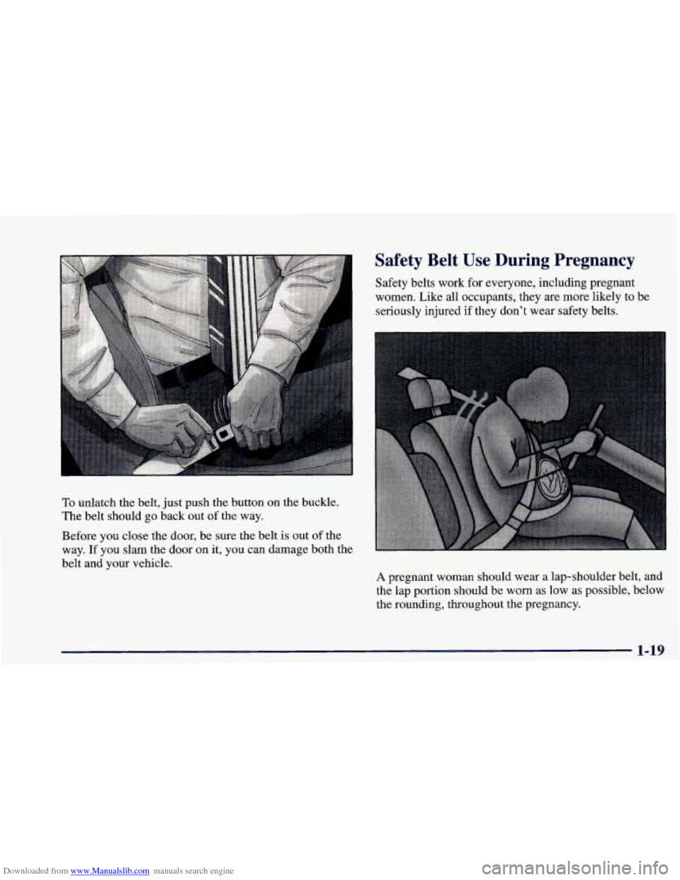 CHEVROLET CAMARO 1998 4.G Owners Guide Downloaded from www.Manualslib.com manuals search engine To unlatch the belt, just push the button on the buckle.
The belt should go back out of the way.
Before you close the door, CHEVROLET CAMARO 1998 4.G Owners Guide Downloaded from www.Manualslib.com manuals search engine To unlatch the belt, just push the button on the buckle.
The belt should go back out of the way.
Before you close the door,