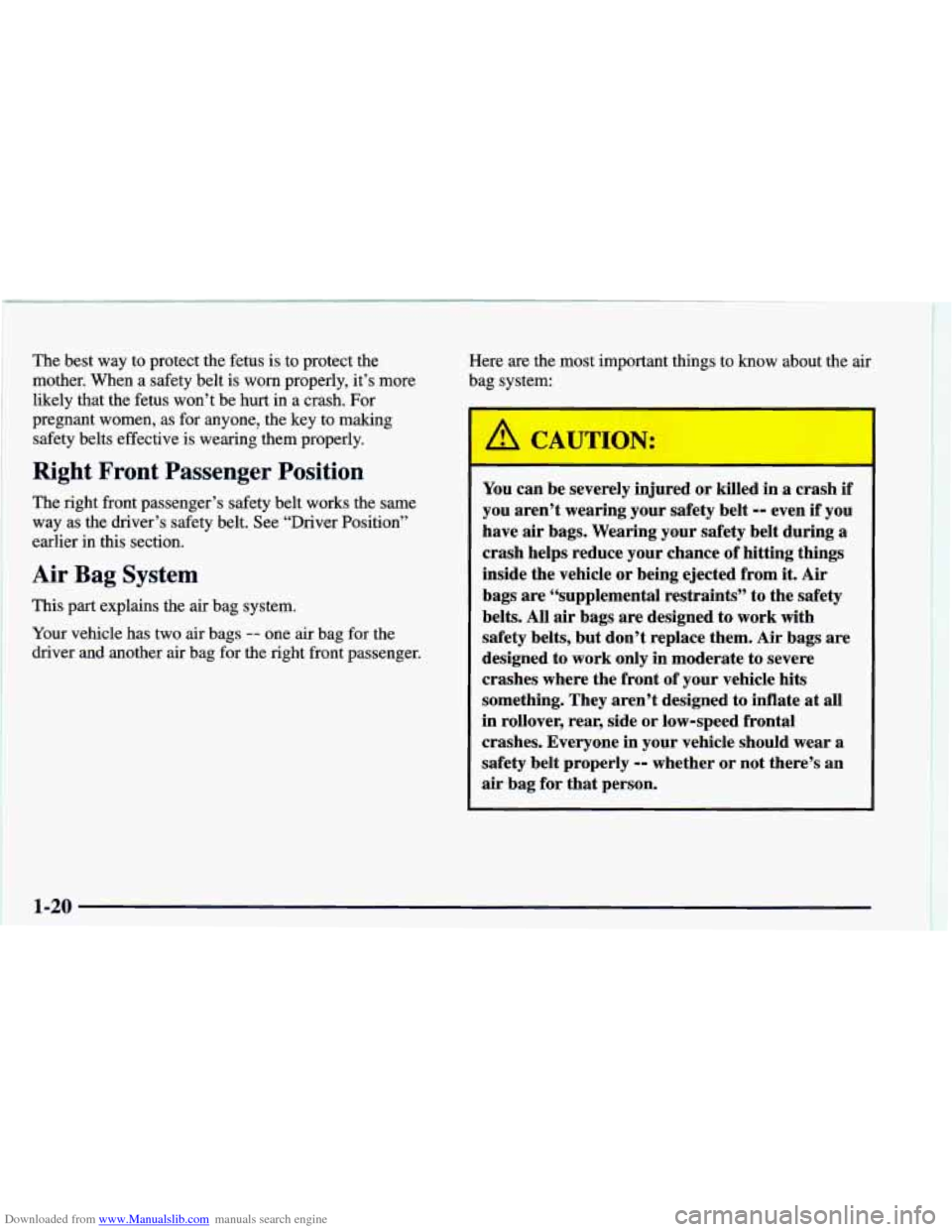 CHEVROLET CAMARO 1998 4.G Owners Guide Downloaded from www.Manualslib.com manuals search engine The best way to protect the fetus is to protect the
mother. When a safety belt is worn properly, it’s more
likely that th CHEVROLET CAMARO 1998 4.G Owners Guide Downloaded from www.Manualslib.com manuals search engine The best way to protect the fetus is to protect the
mother. When a safety belt is worn properly, it’s more
likely that th