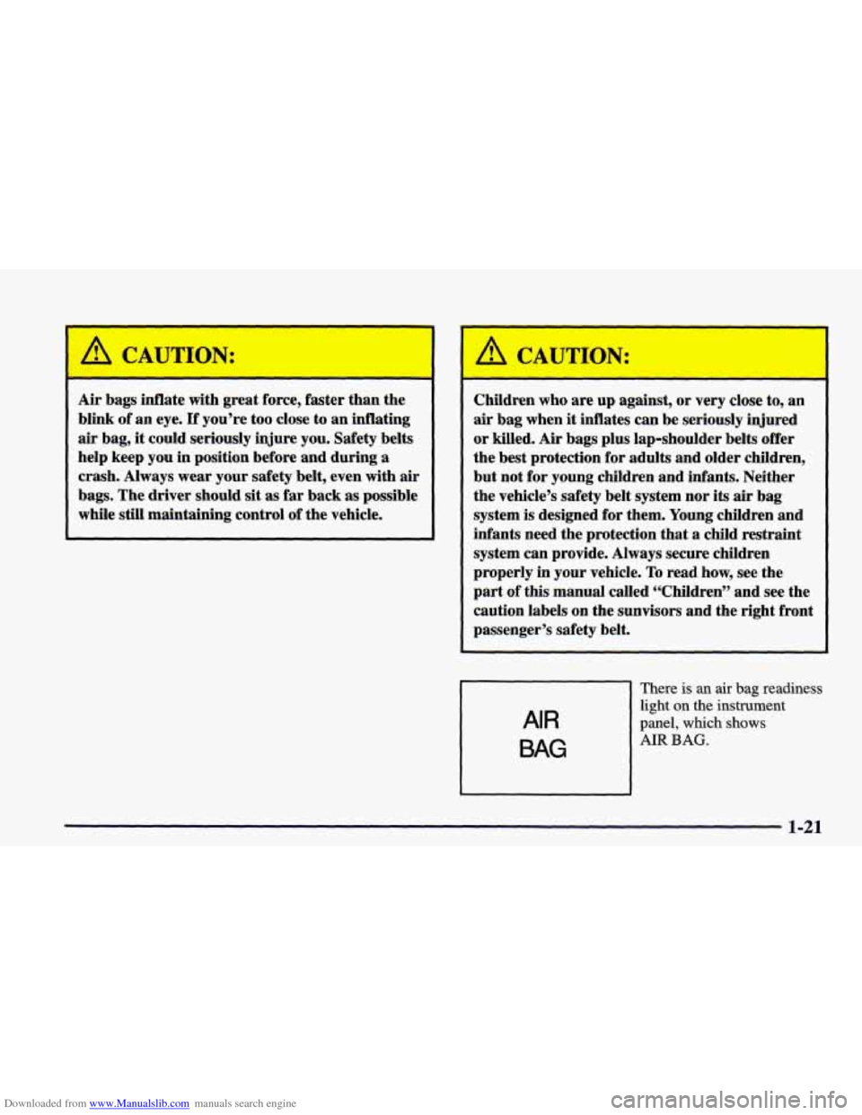 CHEVROLET CAMARO 1998 4.G Owners Manual Downloaded from www.Manualslib.com manuals search engine Air bags inflate  with great  force,  faster  than  the 
blink 
of an  eye. If you’re  too  close  to an  inflating 
air bag,  it could  seri