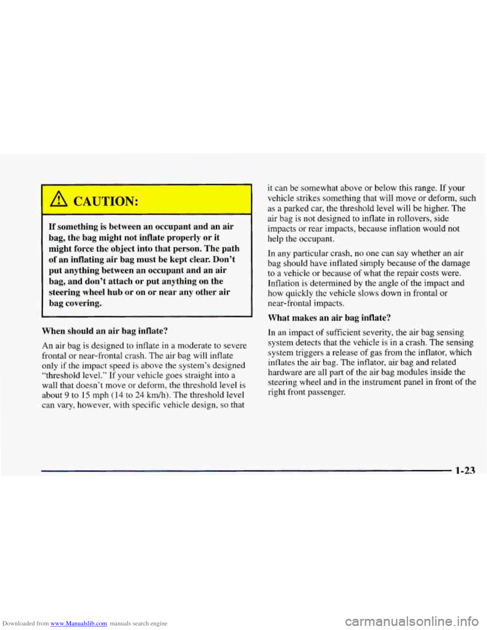 CHEVROLET CAMARO 1998 4.G Owners Manual Downloaded from www.Manualslib.com manuals search engine If something  is  between  an  occupant  and  an  air 
bag,  the  bag  might  not  inflate  properly 
or it 
might  force  the  object  into  t