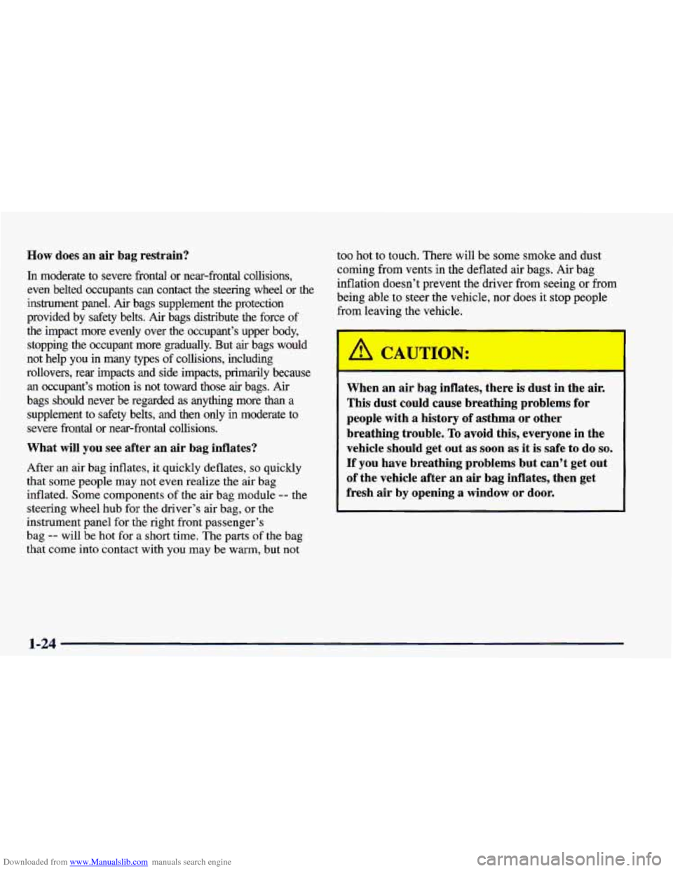 CHEVROLET CAMARO 1998 4.G Service Manual Downloaded from www.Manualslib.com manuals search engine How does an air bag restrain? 
In  moderate  to  severe  frontal  or  near-frontal  collisions, 
even  belted  occupants  can  contact  the  st