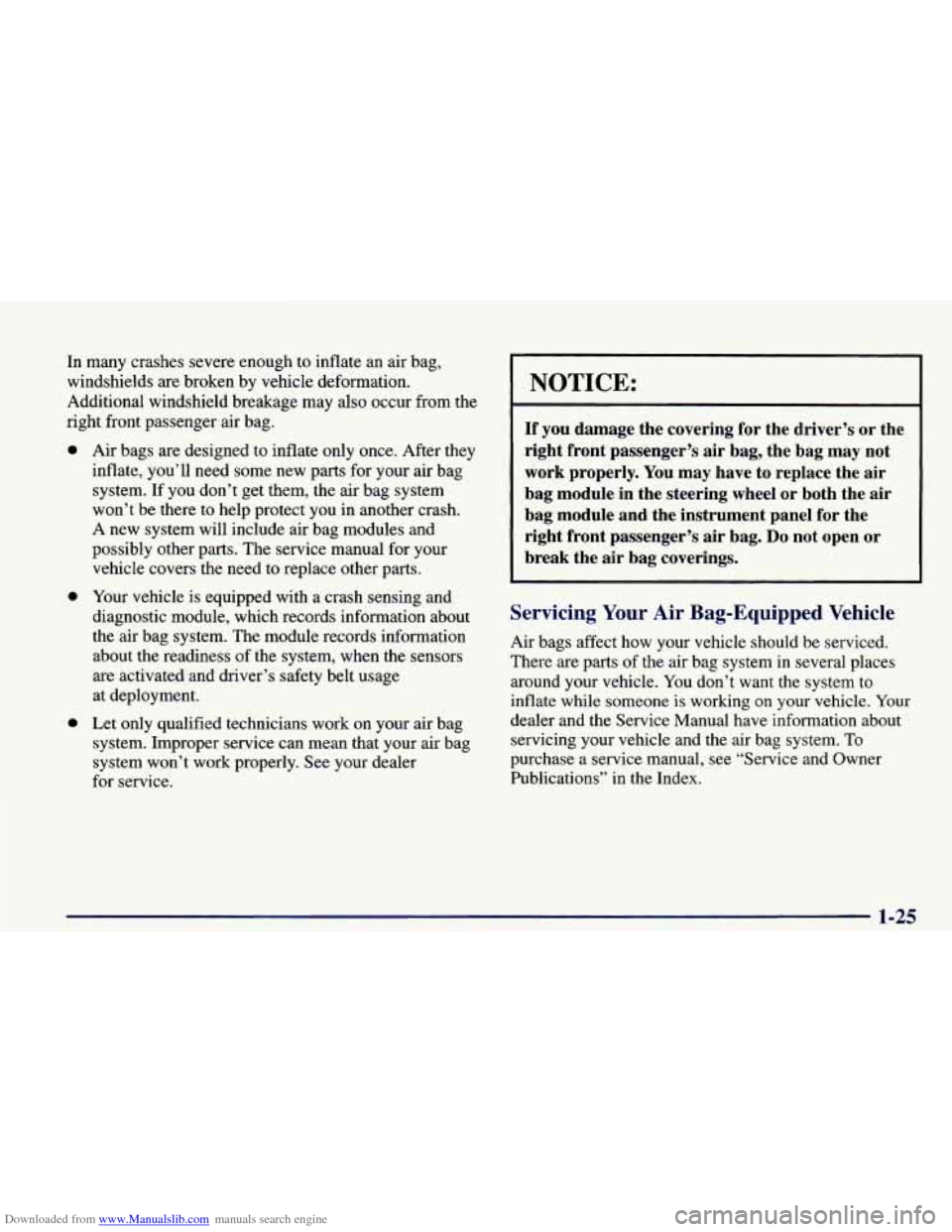CHEVROLET CAMARO 1998 4.G Owners Manual Downloaded from www.Manualslib.com manuals search engine In many crashes severe enough to inflate an air bag,
windshields are broken by vehicle deformation.
Additional windshield breakage may al CHEVROLET CAMARO 1998 4.G Owners Manual Downloaded from www.Manualslib.com manuals search engine In many crashes severe enough to inflate an air bag,
windshields are broken by vehicle deformation.
Additional windshield breakage may al