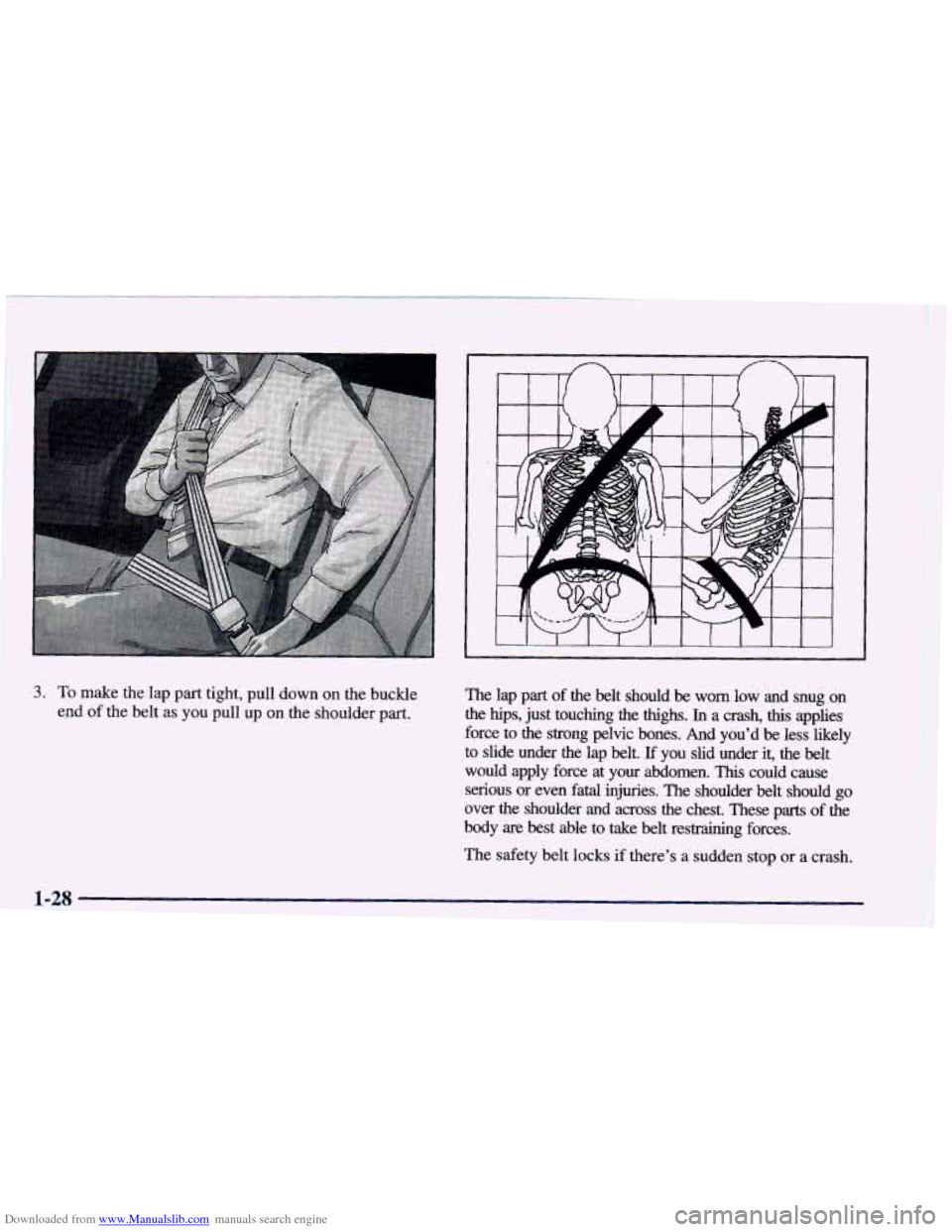 CHEVROLET CAMARO 1998 4.G Service Manual Downloaded from www.Manualslib.com manuals search engine 3. To make the lap  part tight,  pull  down  on  the buckle 
end 
of the  belt  as  you  pull  up  on  the shoulder  part.  The  lap  part  of 