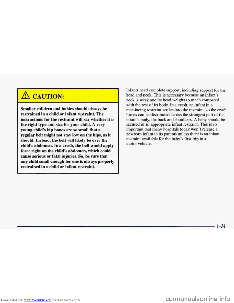 CHEVROLET CAMARO 1998 4.G Owners Manual Downloaded from www.Manualslib.com manuals search engine ‘ A CAUTION: 
Smaller children  and babies  should  always  be 
restrained  in a child  or  infant  restraint.  The 
instructions  for the  r