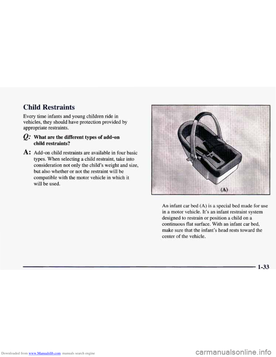 CHEVROLET CAMARO 1998 4.G Workshop Manual Downloaded from www.Manualslib.com manuals search engine Child Restraints
Every time infants and young children ride in
vehicles, they should have protection provided
by
appropriate restraints. CHEVROLET CAMARO 1998 4.G Workshop Manual Downloaded from www.Manualslib.com manuals search engine Child Restraints
Every time infants and young children ride in
vehicles, they should have protection provided
by
appropriate restraints.