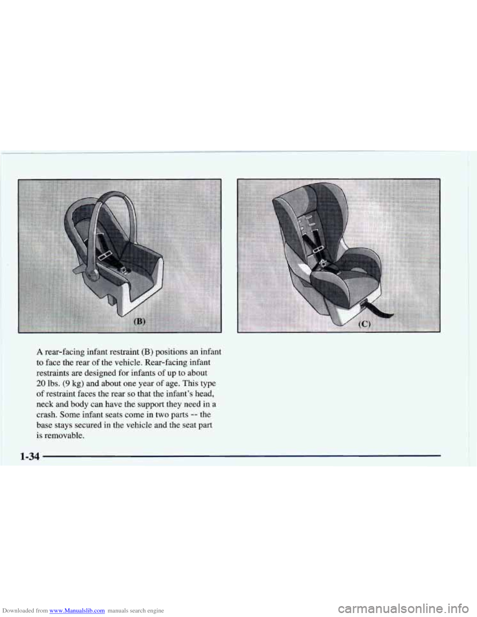 CHEVROLET CAMARO 1998 4.G Owners Manual Downloaded from www.Manualslib.com manuals search engine A rear-facing  infant  restraint (B) positions  an  infant 
to face  the  rear  of  the  vehicle.  Rear-facing  infant 
restraints  are  design