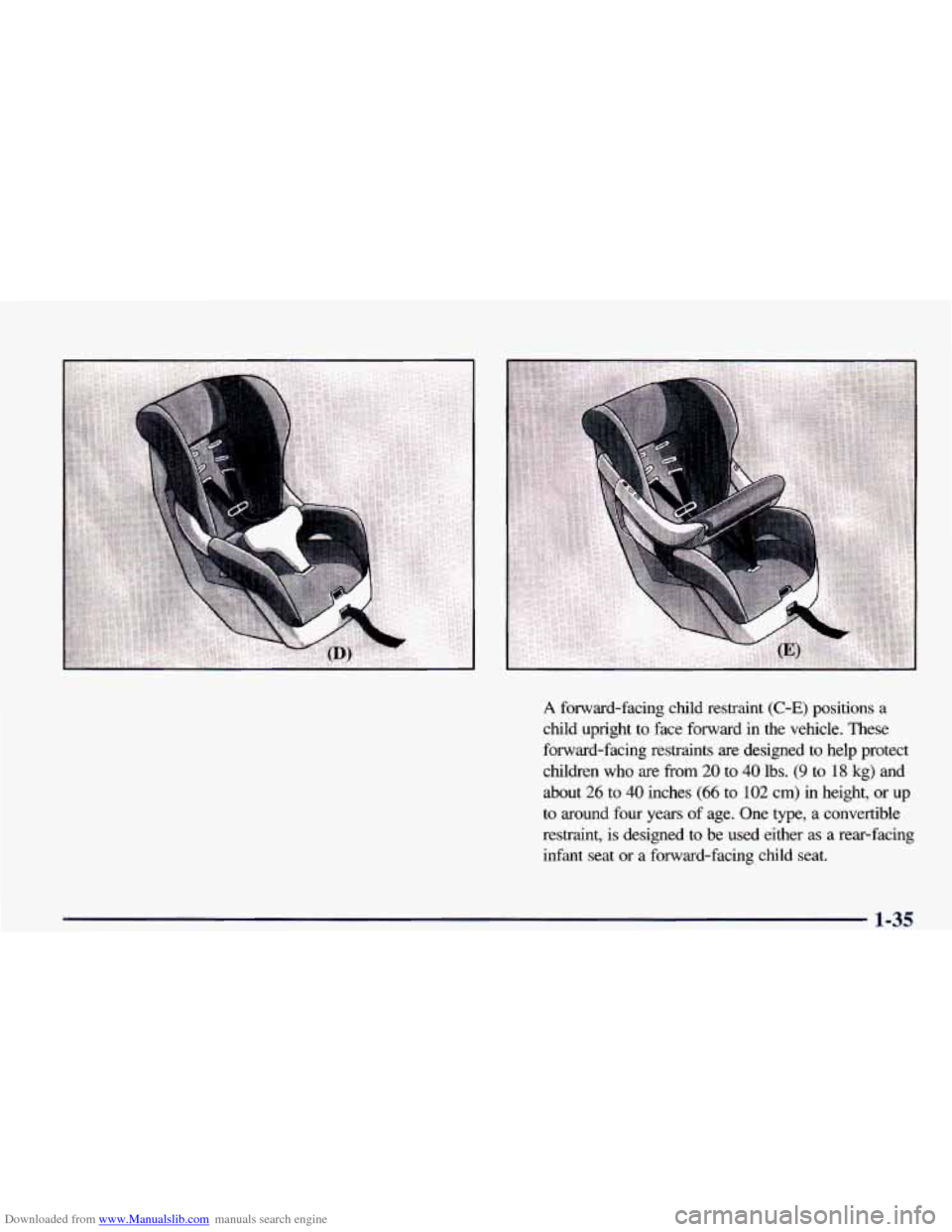 CHEVROLET CAMARO 1998 4.G Workshop Manual Downloaded from www.Manualslib.com manuals search engine A forward-facing child restraint (C-E) positions a
child upright to face forward in the vehicle. These
forward-facing restraints ar CHEVROLET CAMARO 1998 4.G Workshop Manual Downloaded from www.Manualslib.com manuals search engine A forward-facing child restraint (C-E) positions a
child upright to face forward in the vehicle. These
forward-facing restraints ar