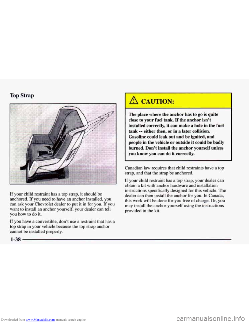 CHEVROLET CAMARO 1998 4.G Workshop Manual Downloaded from www.Manualslib.com manuals search engine Top Strap
If your child restraint has a top strap, it should be
anchored.
If you need to have an anchor installed, you
can ask CHEVROLET CAMARO 1998 4.G Workshop Manual Downloaded from www.Manualslib.com manuals search engine Top Strap
If your child restraint has a top strap, it should be
anchored.
If you need to have an anchor installed, you
can ask
