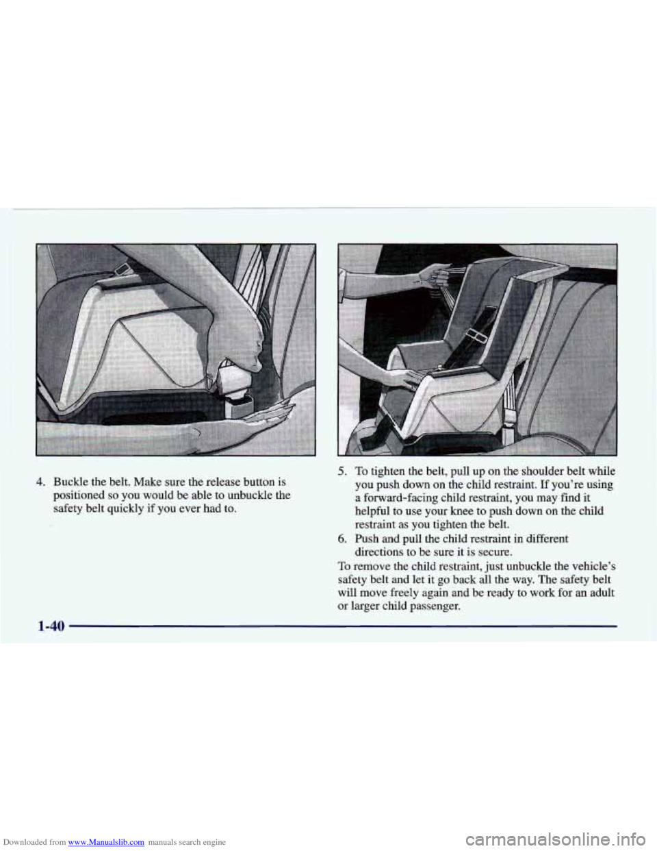 CHEVROLET CAMARO 1998 4.G Owners Manual Downloaded from www.Manualslib.com manuals search engine 5. 
4. Buckle  the  belt.  Make  sure the release  button  is 
positioned 
so you  would  be able  to  unbuckle  the 
safety  belt  quickly  if