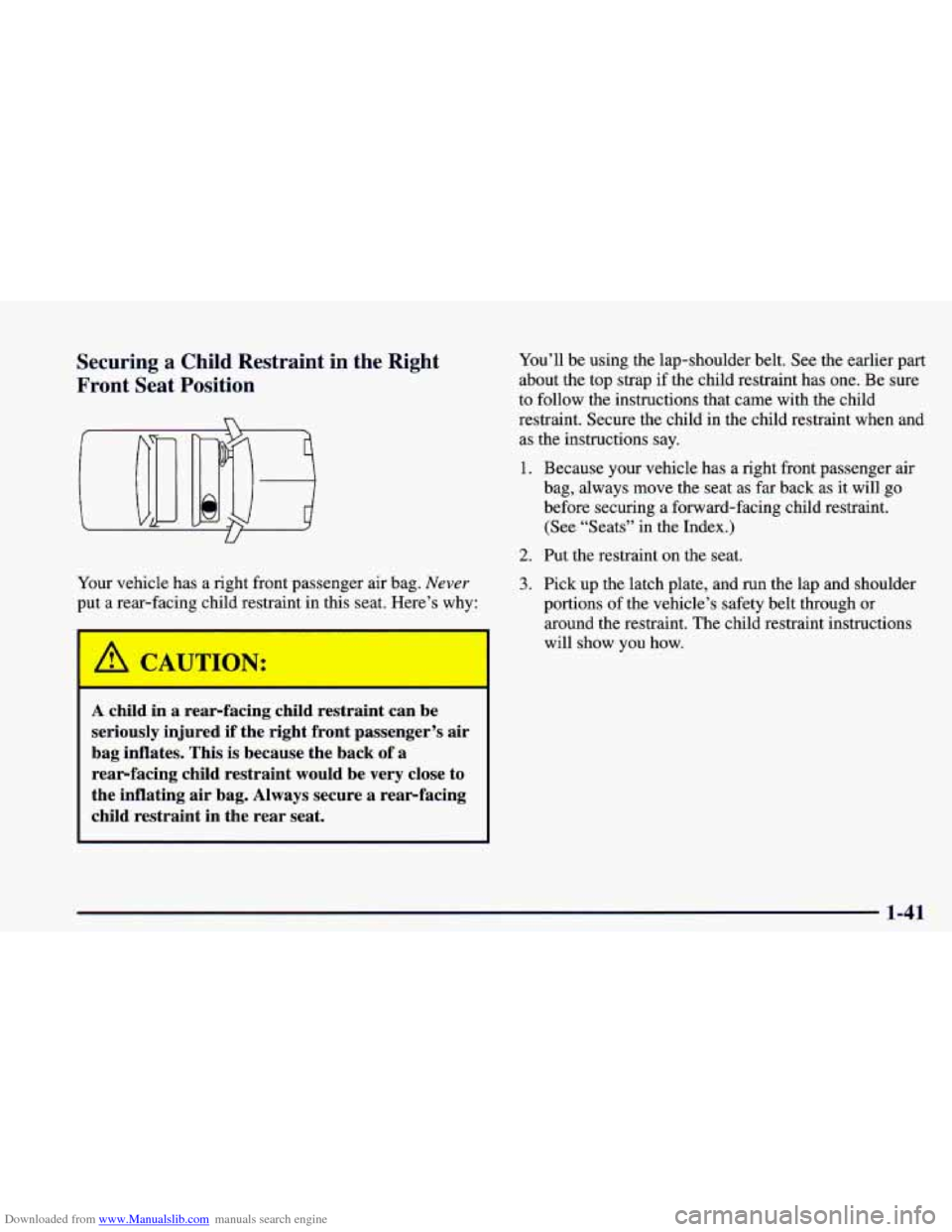 CHEVROLET CAMARO 1998 4.G Repair Manual Downloaded from www.Manualslib.com manuals search engine Securing a Child Restraint in the Right
Front Seat Position
Your vehicle has a right front passenger air bag. Never
put a re CHEVROLET CAMARO 1998 4.G Repair Manual Downloaded from www.Manualslib.com manuals search engine Securing a Child Restraint in the Right
Front Seat Position
Your vehicle has a right front passenger air bag. Never
put a re