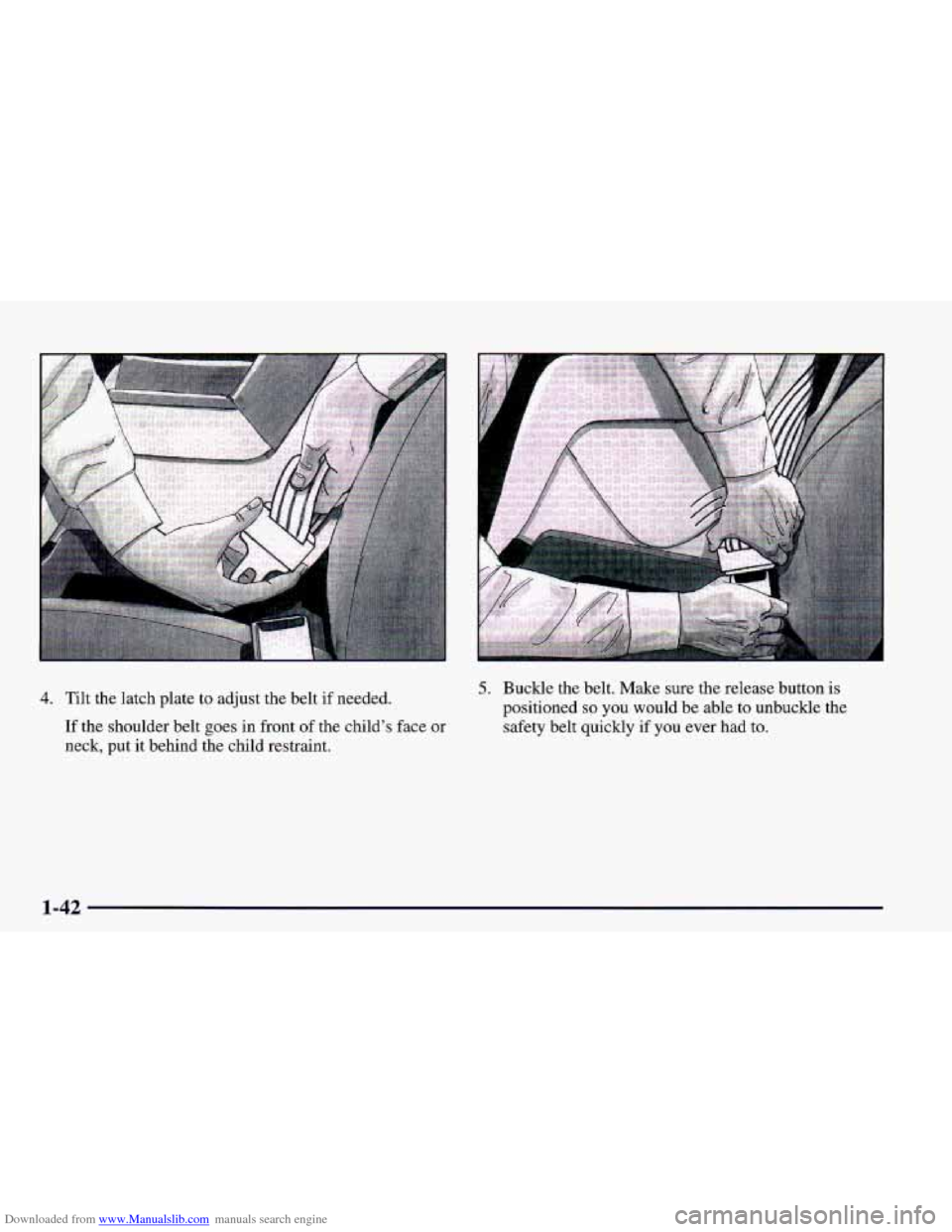 CHEVROLET CAMARO 1998 4.G Repair Manual Downloaded from www.Manualslib.com manuals search engine 4. Tilt the latch plate to adjust the belt if needed.
If the shoulder belt goes in front of the childs face or
neck, put it b CHEVROLET CAMARO 1998 4.G Repair Manual Downloaded from www.Manualslib.com manuals search engine 4. Tilt the latch plate to adjust the belt if needed.
If the shoulder belt goes in front of the childs face or
neck, put it b