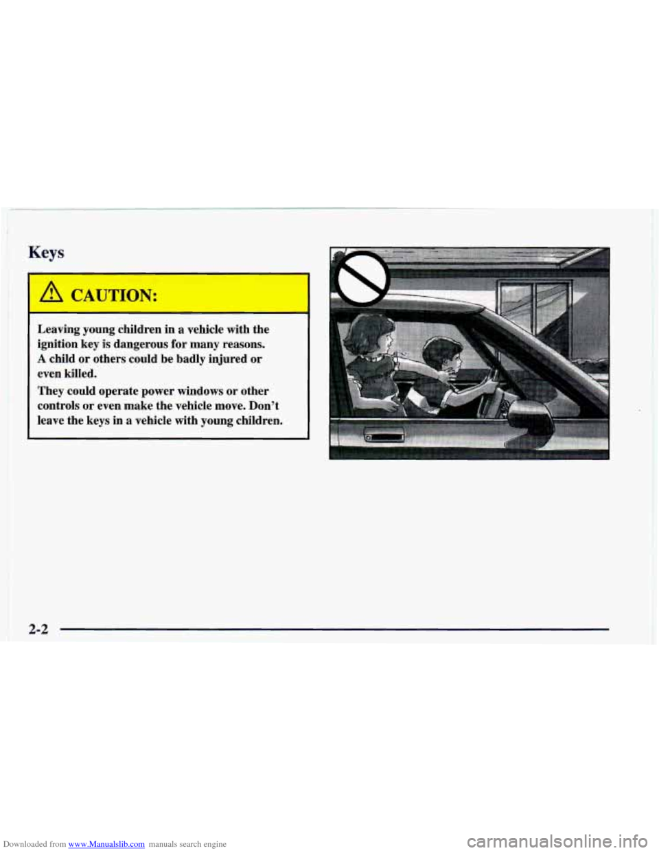 CHEVROLET CAMARO 1998 4.G Repair Manual Downloaded from www.Manualslib.com manuals search engine Keys
.A CAUTION:
Leaving young children in a vehicle with the
ignition key is dangerous for many reasons.
A child or others CHEVROLET CAMARO 1998 4.G Repair Manual Downloaded from www.Manualslib.com manuals search engine Keys
.A CAUTION:
Leaving young children in a vehicle with the
ignition key is dangerous for many reasons.
A child or others