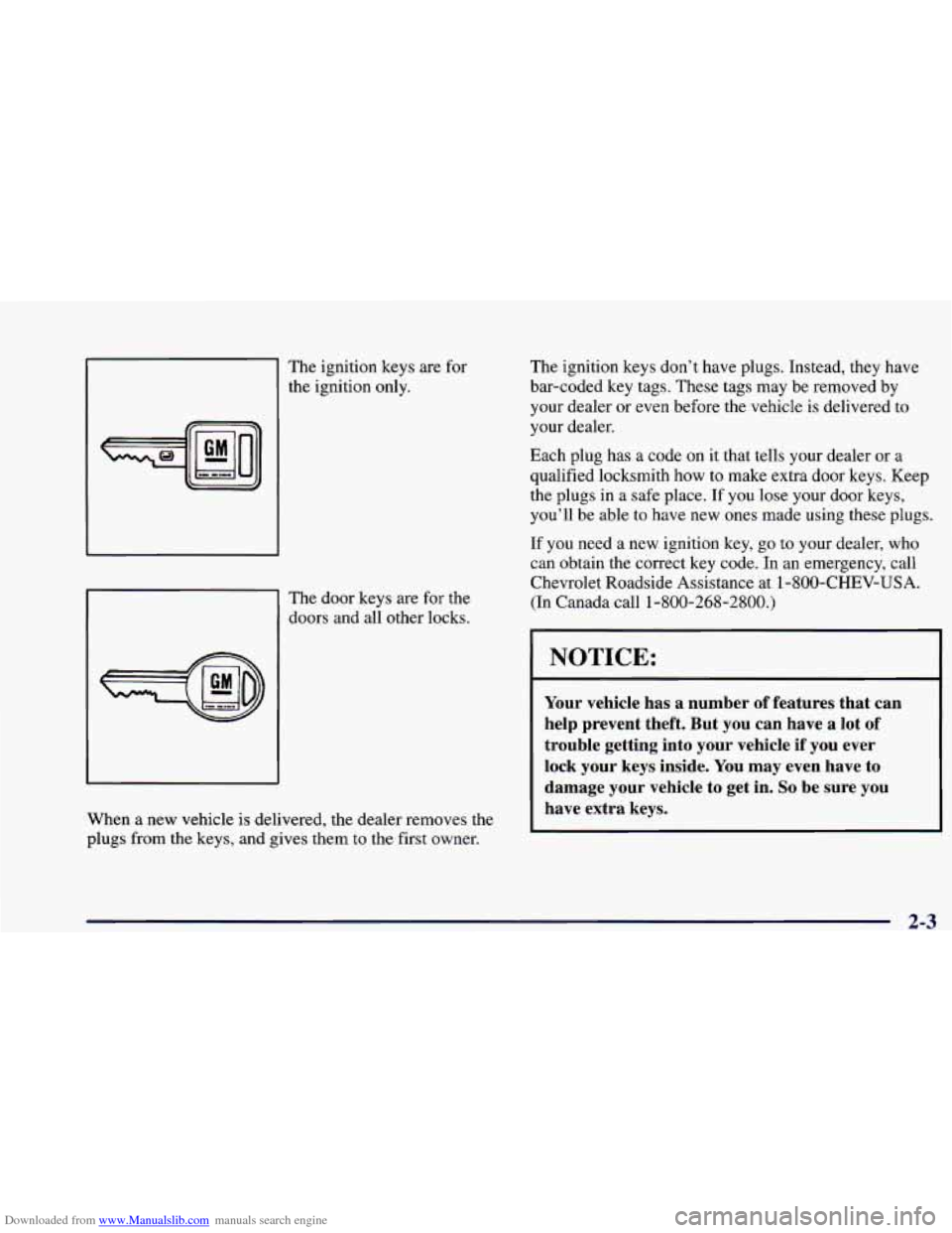 CHEVROLET CAMARO 1998 4.G Manual PDF Downloaded from www.Manualslib.com manuals search engine I
I
The ignition keys are for
the ignition only.
The door keys are for the
doors and all other locks.
When a new vehicle is deliv CHEVROLET CAMARO 1998 4.G Manual PDF Downloaded from www.Manualslib.com manuals search engine I
I
The ignition keys are for
the ignition only.
The door keys are for the
doors and all other locks.
When a new vehicle is deliv
