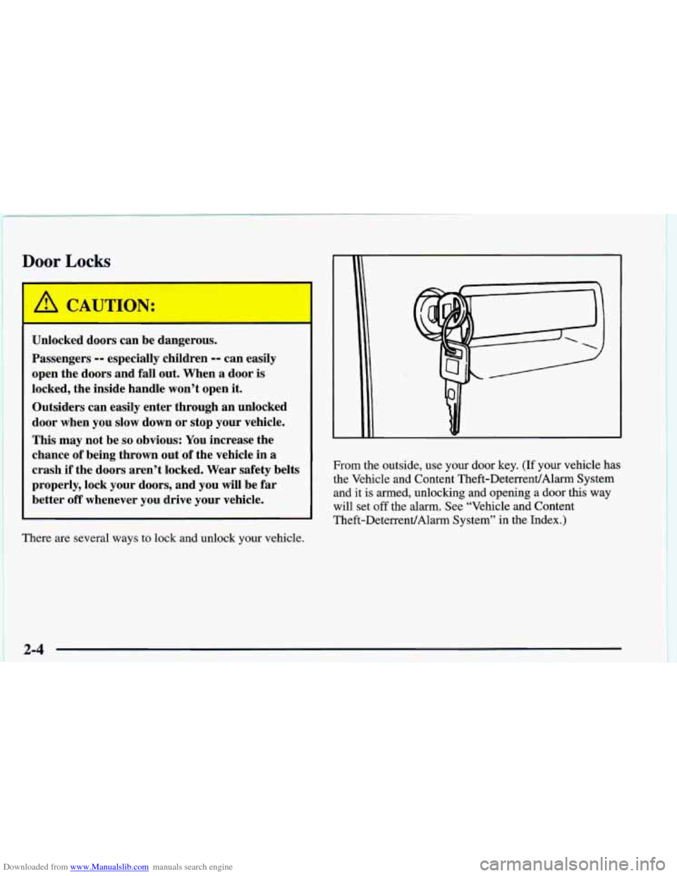 CHEVROLET CAMARO 1998 4.G Manual PDF Downloaded from www.Manualslib.com manuals search engine Door Locks
I
Unlocked doors can be dangerous.
Passengers
-- especially children -- can easily
open the doors and fall out. When a d CHEVROLET CAMARO 1998 4.G Manual PDF Downloaded from www.Manualslib.com manuals search engine Door Locks
I
Unlocked doors can be dangerous.
Passengers
-- especially children -- can easily
open the doors and fall out. When a d