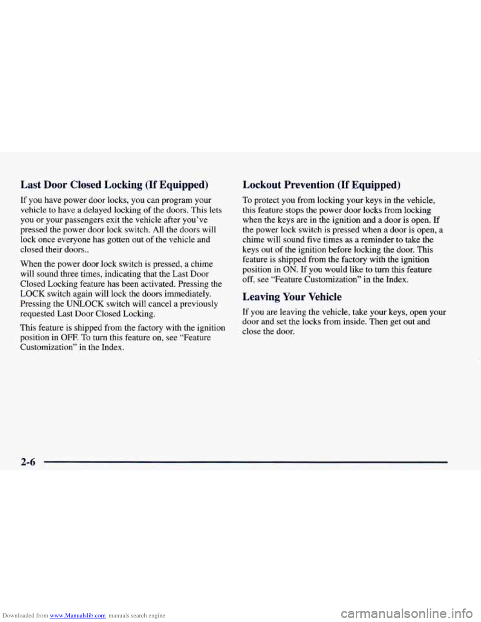 CHEVROLET CAMARO 1998 4.G Manual PDF Downloaded from www.Manualslib.com manuals search engine Last Door Closed Locking (If Equipped)
If you have power door locks, you can program your
vehicle to have a delayed locking of the CHEVROLET CAMARO 1998 4.G Manual PDF Downloaded from www.Manualslib.com manuals search engine Last Door Closed Locking (If Equipped)
If you have power door locks, you can program your
vehicle to have a delayed locking of the