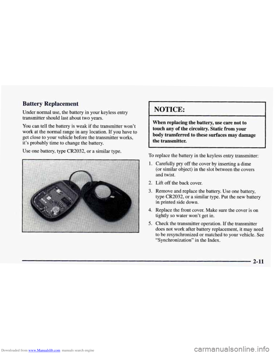 CHEVROLET CAMARO 1998 4.G Owners Manual Downloaded from www.Manualslib.com manuals search engine Battery  Replacement 
Under normal  use,  the  battery in your  keyless entry 
transmitter  should last about  two years. 
You  can tell the ba
