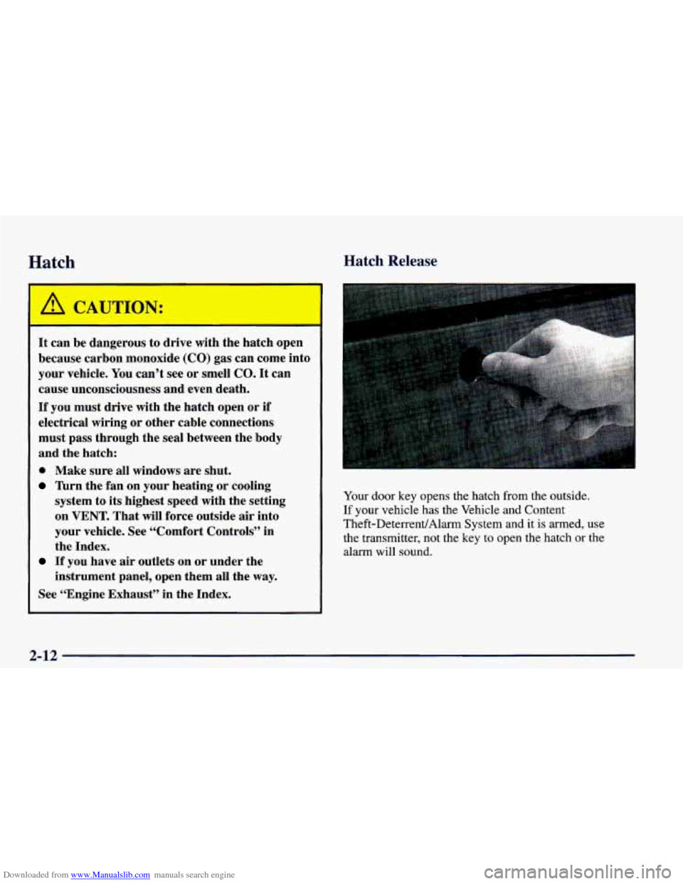 CHEVROLET CAMARO 1998 4.G Owners Manual Downloaded from www.Manualslib.com manuals search engine Hatch Hatch Release
It can be dangerous to drive with the hatch open
because carbon monoxide (CO) gas can come into
your vehicle. CHEVROLET CAMARO 1998 4.G Owners Manual Downloaded from www.Manualslib.com manuals search engine Hatch Hatch Release
It can be dangerous to drive with the hatch open
because carbon monoxide (CO) gas can come into
your vehicle.
