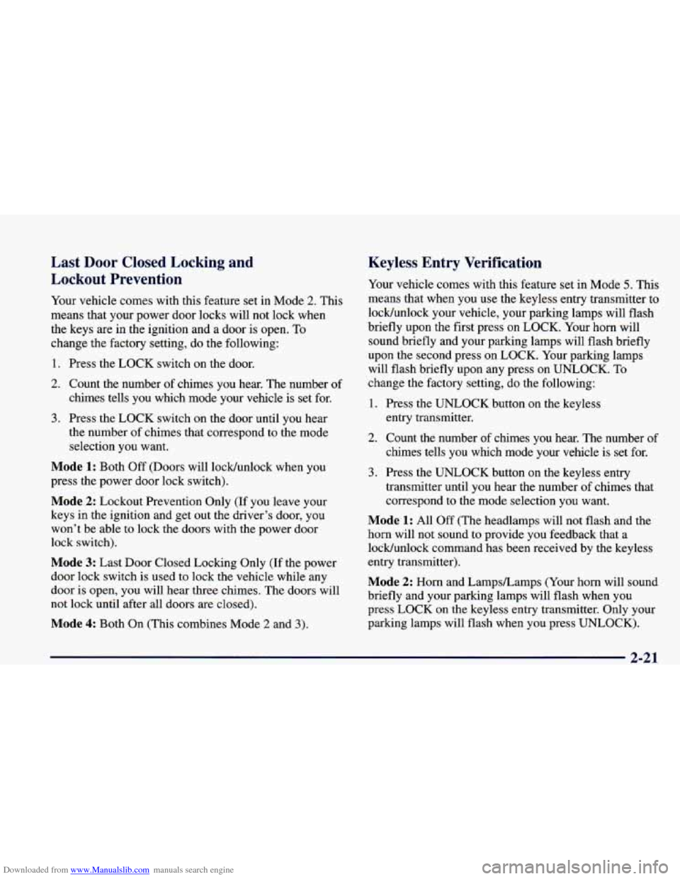 CHEVROLET CAMARO 1998 4.G Owners Manual Downloaded from www.Manualslib.com manuals search engine Last Door Closed Locking and
Lockout Prevention
Your vehicle comes with this feature set in Mode 2. This
means that your power d CHEVROLET CAMARO 1998 4.G Owners Manual Downloaded from www.Manualslib.com manuals search engine Last Door Closed Locking and
Lockout Prevention
Your vehicle comes with this feature set in Mode 2. This
means that your power d