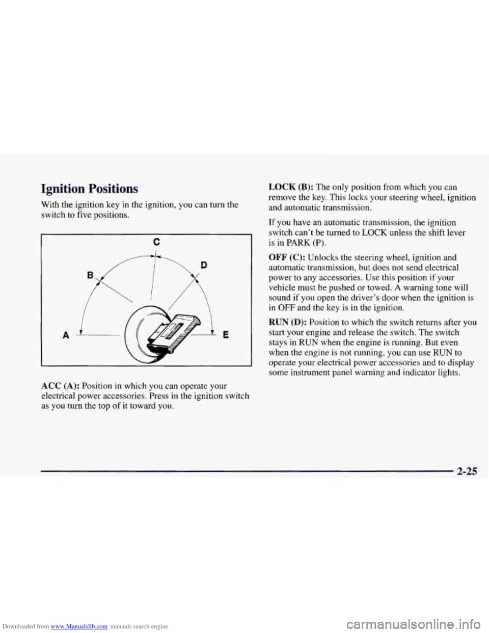 CHEVROLET CAMARO 1998 4.G Owners Manual Downloaded from www.Manualslib.com manuals search engine Ignition  Positions 
With the ignition  key  in  the  ignition, you  can  turn  the 
switch  to five positions. 
C 
A 
/  
E 
ACC (A): Position