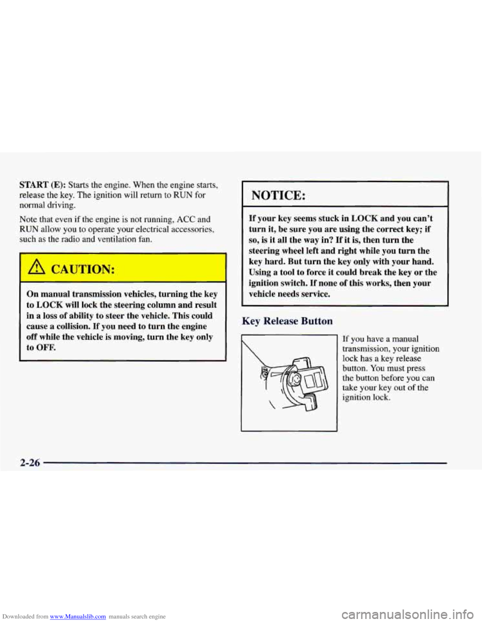 CHEVROLET CAMARO 1998 4.G Owners Manual Downloaded from www.Manualslib.com manuals search engine START (E): Starts the  engine.  When  the  engine  starts, 
release  the  key.  The ignition  will  return 
to RUN for 
normal  driving. 
Note 