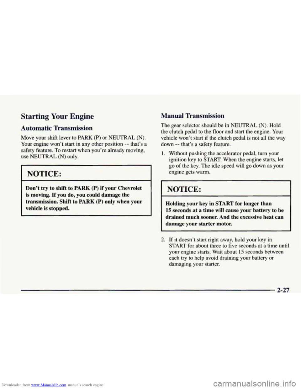 CHEVROLET CAMARO 1998 4.G Owners Manual Downloaded from www.Manualslib.com manuals search engine Starting Your Engine 
Automatic Transmission 
Move your shift  lever  to PARK  (P) or NEUTRAL  (N). 
Your  engine  won’t start in  any  other