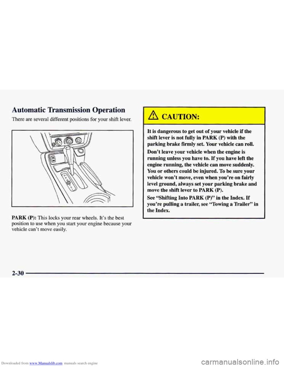 CHEVROLET CAMARO 1998 4.G Owners Manual Downloaded from www.Manualslib.com manuals search engine Automatic Transmission  Operation 
There are several different positions for your shift lever. 
PARK (P): This locks your  rear  wheels.  It’