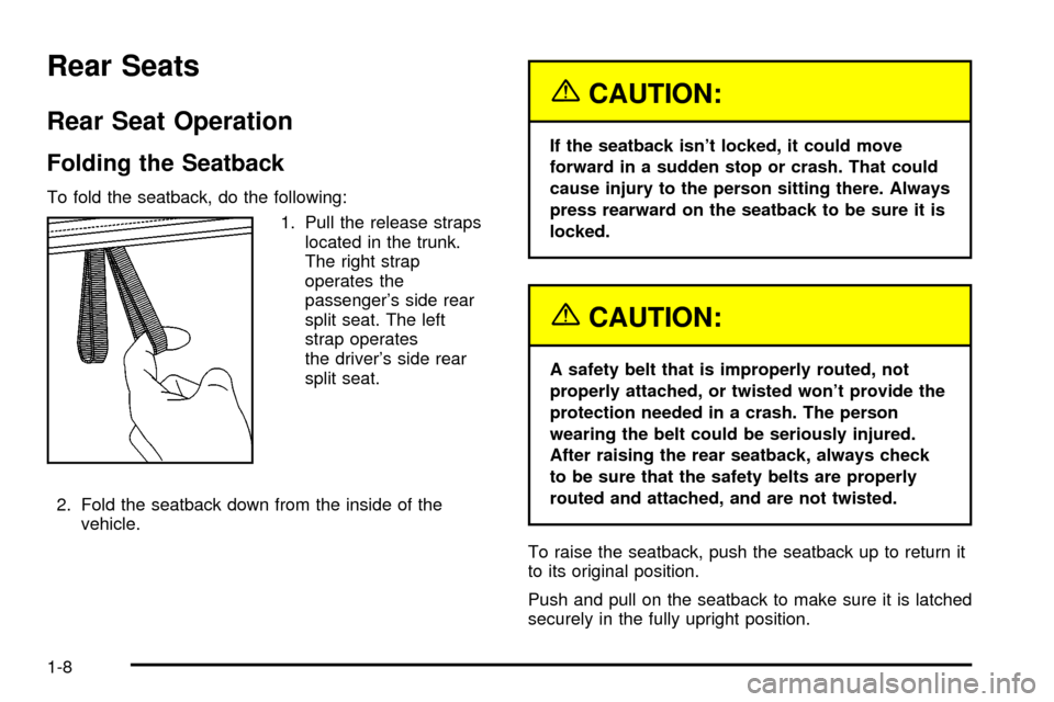 CHEVROLET CAVALIER 2003 3.G Owners Manual Rear Seats
Rear Seat Operation
Folding the Seatback
To fold the seatback, do the following:
1. Pull the release straps
located in the trunk.
The right strap
operates the
passengers side rear
split se