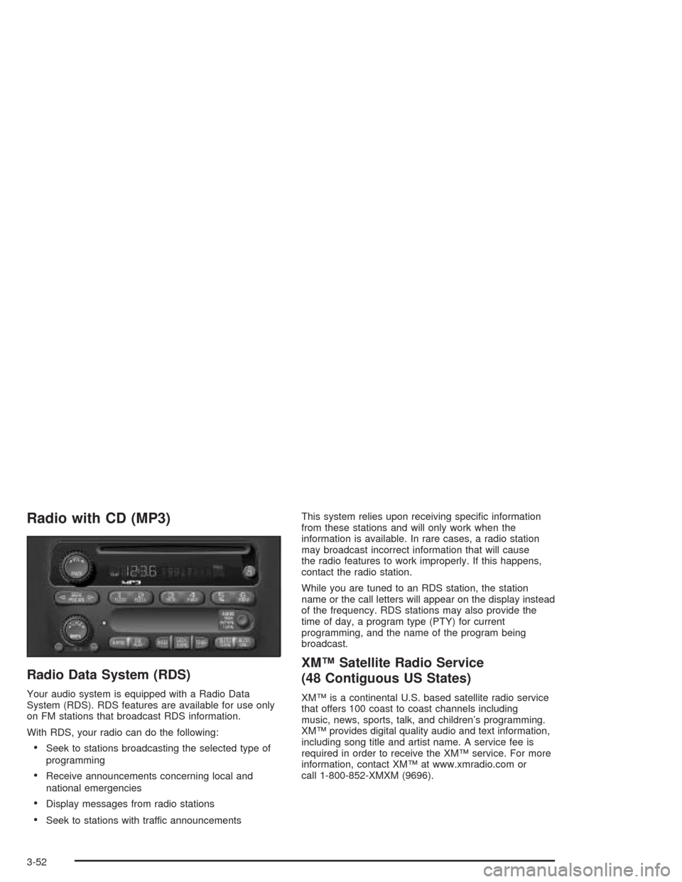CHEVROLET CAVALIER 2004 3.G Owners Manual Radio with CD (MP3)
Radio Data System (RDS)
Your audio system is equipped with a Radio Data
System (RDS). RDS features are available for use only
on FM stations that broadcast RDS information.
With RD
