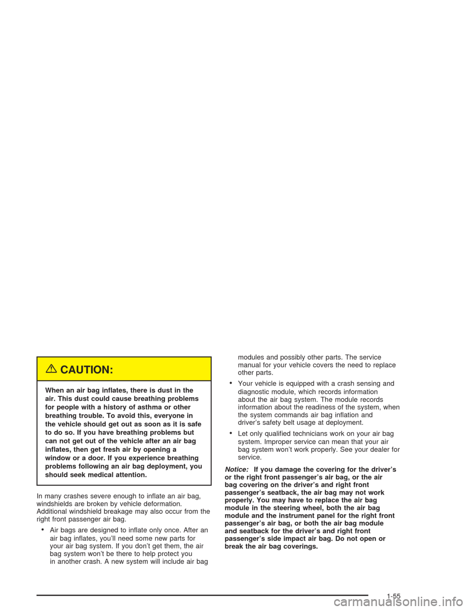 CHEVROLET CAVALIER 2004 3.G Repair Manual {CAUTION:
When an air bag in�ates, there is dust in the
air. This dust could cause breathing problems
for people with a history of asthma or other
breathing trouble. To avoid this, everyone in
the veh