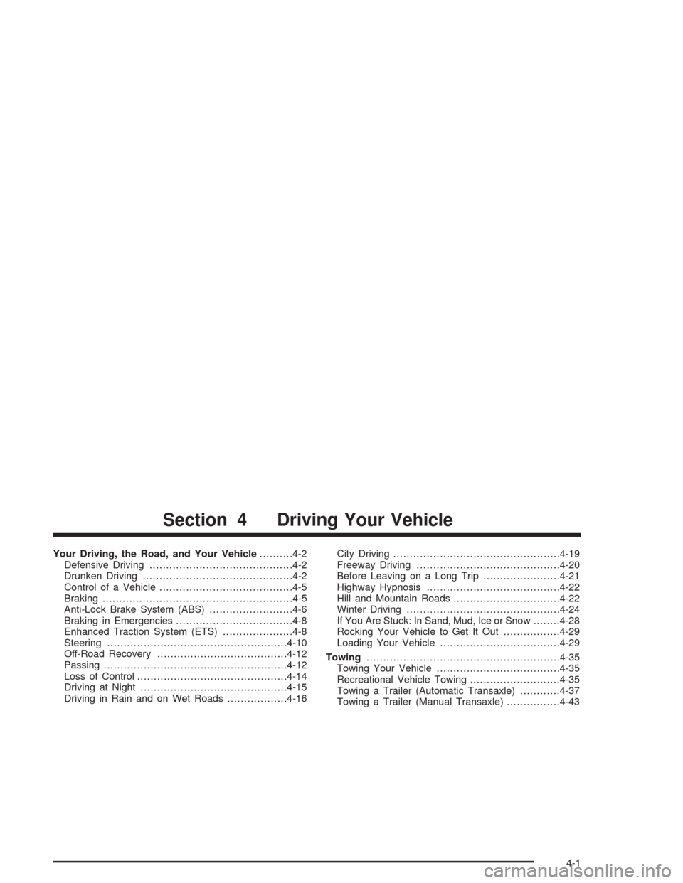 CHEVROLET CAVALIER 2005 3.G Owners Manual Your Driving, the Road, and Your Vehicle..........4-2
Defensive Driving...........................................4-2
Drunken Driving.............................................4-2
Control of a Vehic