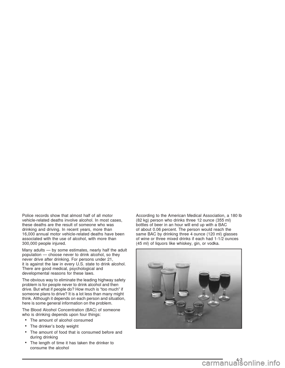 CHEVROLET CAVALIER 2005 3.G Owners Manual Police records show that almost half of all motor
vehicle-related deaths involve alcohol. In most cases,
these deaths are the result of someone who was
drinking and driving. In recent years, more than