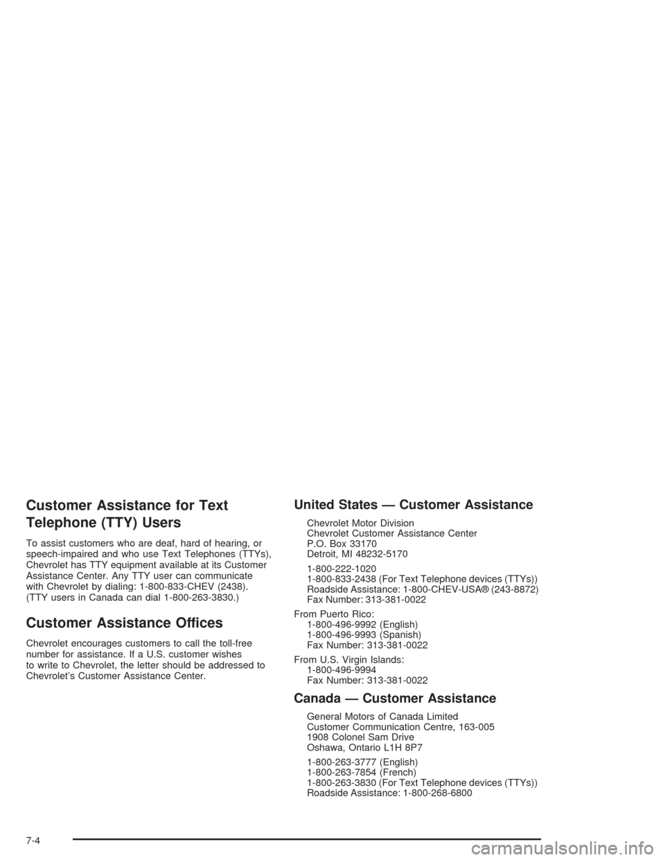 CHEVROLET CAVALIER 2005 3.G Owners Manual Customer Assistance for Text
Telephone (TTY) Users
To assist customers who are deaf, hard of hearing, or
speech-impaired and who use Text Telephones (TTYs),
Chevrolet has TTY equipment available at it