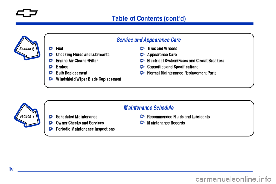 CHEVROLET CAVALIER 2001 3.G Owners Manual Table of Contents (contd)
Maintenance Schedule Service and Appearance Care
Section 
 7
Section 
 6
Scheduled Maintenance
Owner Checks and Services
Periodic Maintenance InspectionsRecommended Fluids a