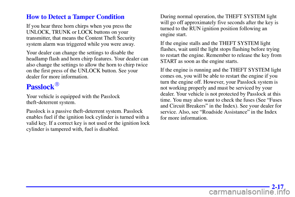 CHEVROLET CAVALIER 2001 3.G Owners Manual 2-17 How to Detect a Tamper Condition
If you hear three horn chirps when you press the
UNLOCK, TRUNK or LOCK buttons on your
transmitter, that means the Content Theft Security
system alarm was trigger