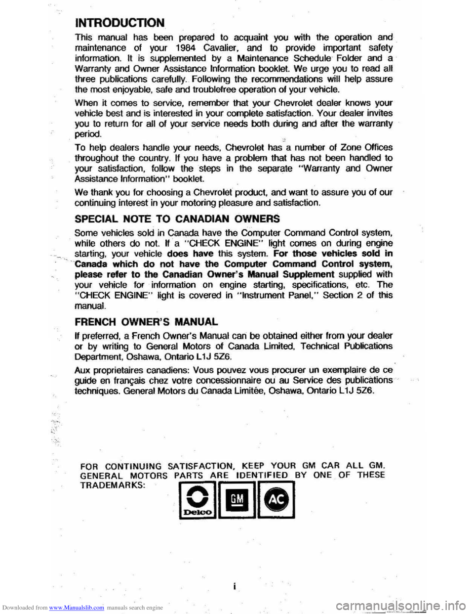 CHEVROLET CAVALIER 1984 1.G Owners Manual Downloaded from www.Manualslib.com manuals search engine INTRODUCTION
This manual has been prepared to acquaint you with the operation and
maintenan ce of your 1984
Cavalier. and to provide CHEVROLET CAVALIER 1984 1.G Owners Manual Downloaded from www.Manualslib.com manuals search engine INTRODUCTION
This manual has been prepared to acquaint you with the operation and
maintenan ce of your 1984
Cavalier. and to provide