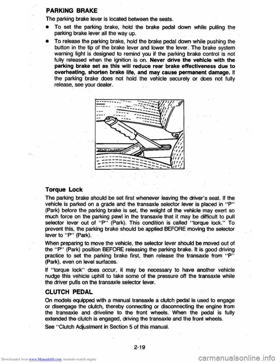 CHEVROLET CAVALIER 1984 1.G Owners Manual Downloaded from www.Manualslib.com manuals search engine PARKING BRAKE 
The parking  brake lever is located between  the seats . 
• To set the  parking  brake, hold the brake pedal down while pullin