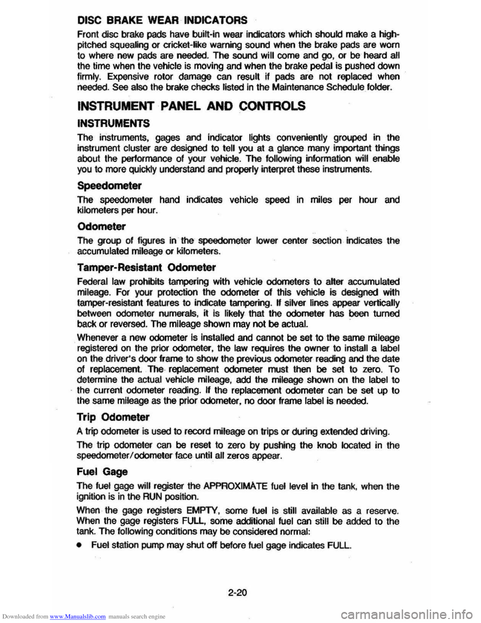 CHEVROLET CAVALIER 1984 1.G Owners Manual Downloaded from www.Manualslib.com manuals search engine DISC BRAKE WEAR INDICATORS 
Front disc brake pads have buin-in wear indicators  which should make a high­
pitched squealing or cricket-like wa