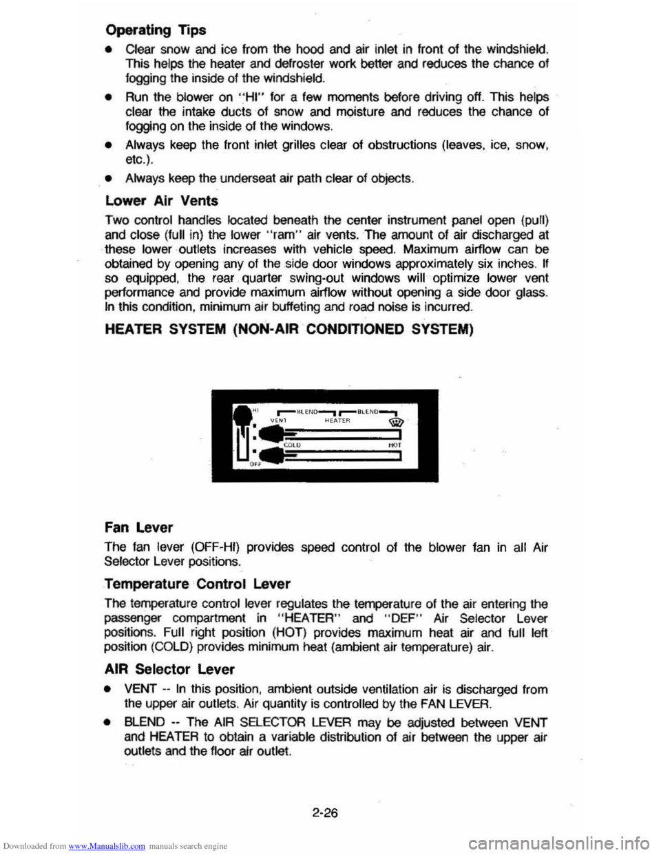 CHEVROLET CAVALIER 1984 1.G Owners Manual Downloaded from www.Manualslib.com manuals search engine Operating Tips 
• Clear snow and ice  from  the hood and air inlet in  front  of the windshield . This helps the heater  and defroster  work 