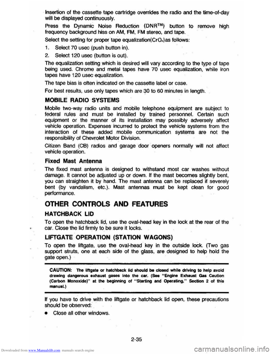 CHEVROLET CAVALIER 1984 1.G Workshop Manual Downloaded from www.Manualslib.com manuals search engine Insertion of the cassette tape cartridge overrides the radio and the time-of-day will be displayed continuously .
Press the Dynamic Noise CHEVROLET CAVALIER 1984 1.G Workshop Manual Downloaded from www.Manualslib.com manuals search engine Insertion of the cassette tape cartridge overrides the radio and the time-of-day will be displayed continuously .
Press the Dynamic Noise