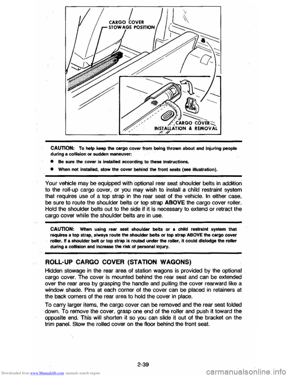 CHEVROLET CAVALIER 1984 1.G Workshop Manual Downloaded from www.Manualslib.com manuals search engine CAUTION: To help keep the cargo . cover from being thrown about and injuring people during a collision or sudden maneuver:
• Be SW"8 the CHEVROLET CAVALIER 1984 1.G Workshop Manual Downloaded from www.Manualslib.com manuals search engine CAUTION: To help keep the cargo . cover from being thrown about and injuring people during a collision or sudden maneuver:
• Be SW"8 the