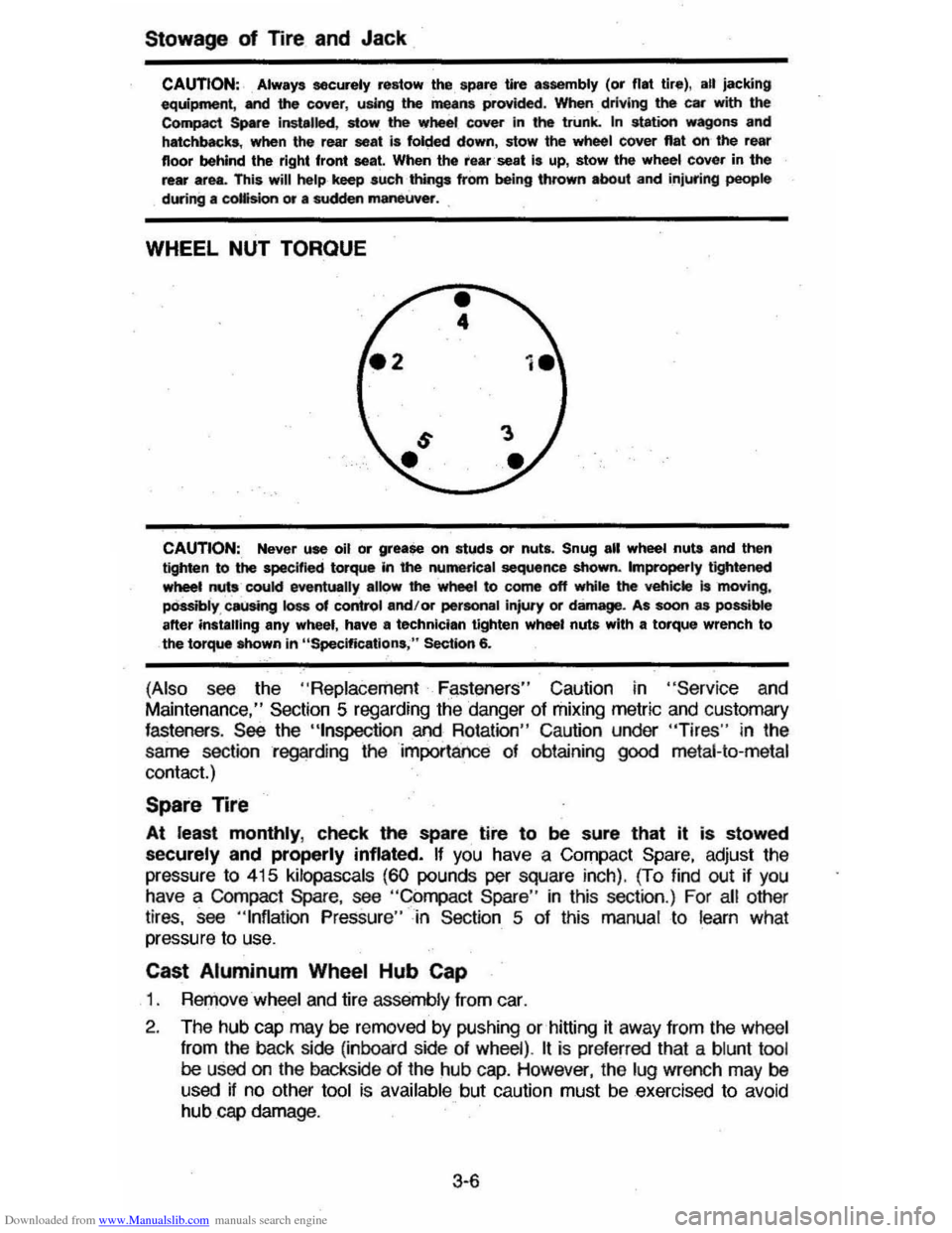 CHEVROLET CAVALIER 1984 1.G Owners Manual Downloaded from www.Manualslib.com manuals search engine Stowage of Tire and Jack 
CAUTION: Always securely reatow the, spare  tire assembly (or flat tir.), all jacking 
equipment, and the cover , usi