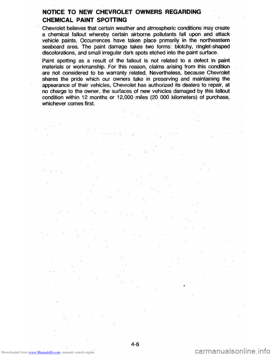 CHEVROLET CAVALIER 1984 1.G Manual PDF Downloaded from www.Manualslib.com manuals search engine NOTICE TO NEW CHEVROLET OWNERS REGARDING
CHEMICAL PAINT SPOTTING
Chevrolet believes that certain weather and atmospheric conditions· may CHEVROLET CAVALIER 1984 1.G Manual PDF Downloaded from www.Manualslib.com manuals search engine NOTICE TO NEW CHEVROLET OWNERS REGARDING
CHEMICAL PAINT SPOTTING
Chevrolet believes that certain weather and atmospheric conditions· may