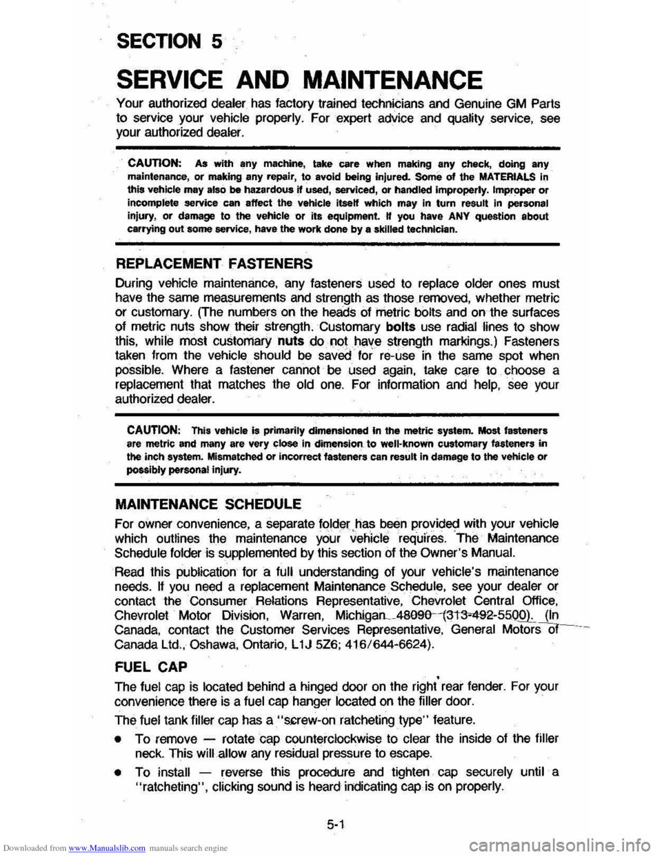 CHEVROLET CAVALIER 1984 1.G Manual PDF Downloaded from www.Manualslib.com manuals search engine SECTION 5
SERVICE AND MAINTENANCE
Your authorized dealer has factory trained technicians and Genuine GM Parts
to service your vehicle pr CHEVROLET CAVALIER 1984 1.G Manual PDF Downloaded from www.Manualslib.com manuals search engine SECTION 5
SERVICE AND MAINTENANCE
Your authorized dealer has factory trained technicians and Genuine GM Parts
to service your vehicle pr