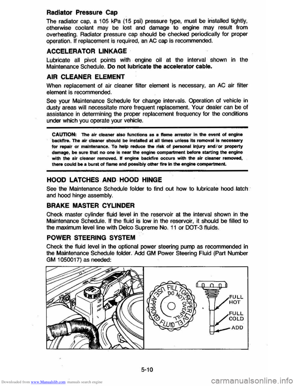 CHEVROLET CAVALIER 1984 1.G Owners Manual Downloaded from www.Manualslib.com manuals search engine Radiator Pressure  Cap 
The radiator  cap, a 105 kPa (15 psi) pressure type, must be installed  tightly, otherwise coolant may be lost and dama