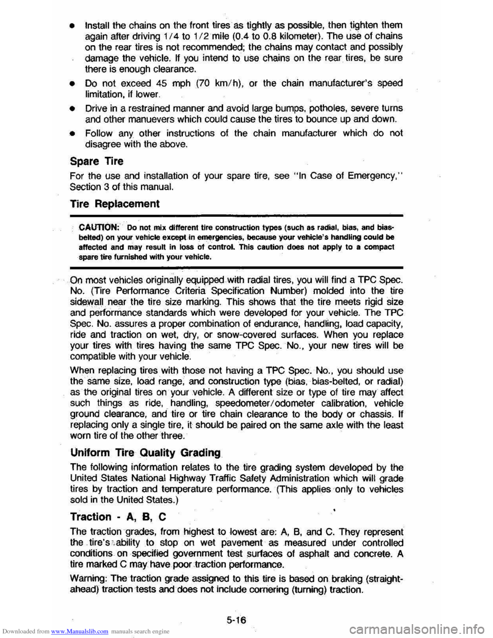CHEVROLET CAVALIER 1984 1.G Manual Online Downloaded from www.Manualslib.com manuals search engine • Install the chains on the front tires as tightly as possible, then tighten them
again after driving 1/4 to 1/2 mile (0.4 to 0.8 ki CHEVROLET CAVALIER 1984 1.G Manual Online Downloaded from www.Manualslib.com manuals search engine • Install the chains on the front tires as tightly as possible, then tighten them
again after driving 1/4 to 1/2 mile (0.4 to 0.8 ki