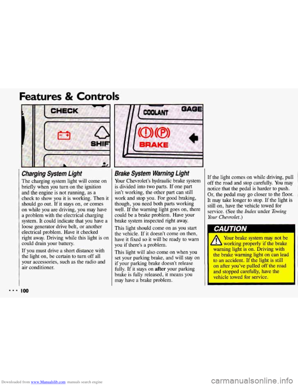 CHEVROLET CAVALIER 1993 1.G Owners Manual Downloaded from www.Manualslib.com manuals search engine Features & Controls
Charging System Light
The charging system light will come on
briefly when
you turn on the ignition
and the engin CHEVROLET CAVALIER 1993 1.G Owners Manual Downloaded from www.Manualslib.com manuals search engine Features & Controls
Charging System Light
The charging system light will come on
briefly when
you turn on the ignition
and the engin