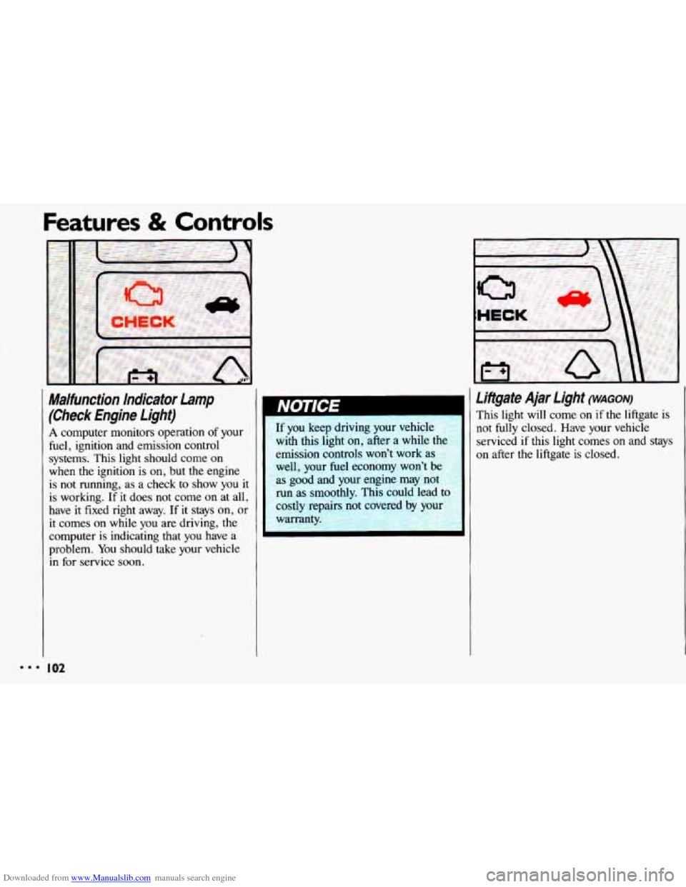 CHEVROLET CAVALIER 1993 1.G Owners Manual Downloaded from www.Manualslib.com manuals search engine ..I
Features & Controls
I
Malfunction Indicator Lamp
(Check Engine Lighf)
A computer monitors operation of your
fuel, ignition and CHEVROLET CAVALIER 1993 1.G Owners Manual Downloaded from www.Manualslib.com manuals search engine ..I
Features & Controls
I
Malfunction Indicator Lamp
(Check Engine Lighf)
A computer monitors operation of your
fuel, ignition and