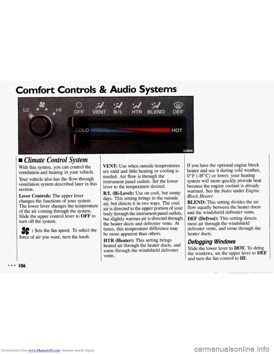 CHEVROLET CAVALIER 1993 1.G Owners Manual Downloaded from www.Manualslib.com manuals search engine Comfort Controls & Audio Systems
Climate Control System
With this system, you can control the
ventilation and heating in your vehic CHEVROLET CAVALIER 1993 1.G Owners Manual Downloaded from www.Manualslib.com manuals search engine Comfort Controls & Audio Systems
Climate Control System
With this system, you can control the
ventilation and heating in your vehic
