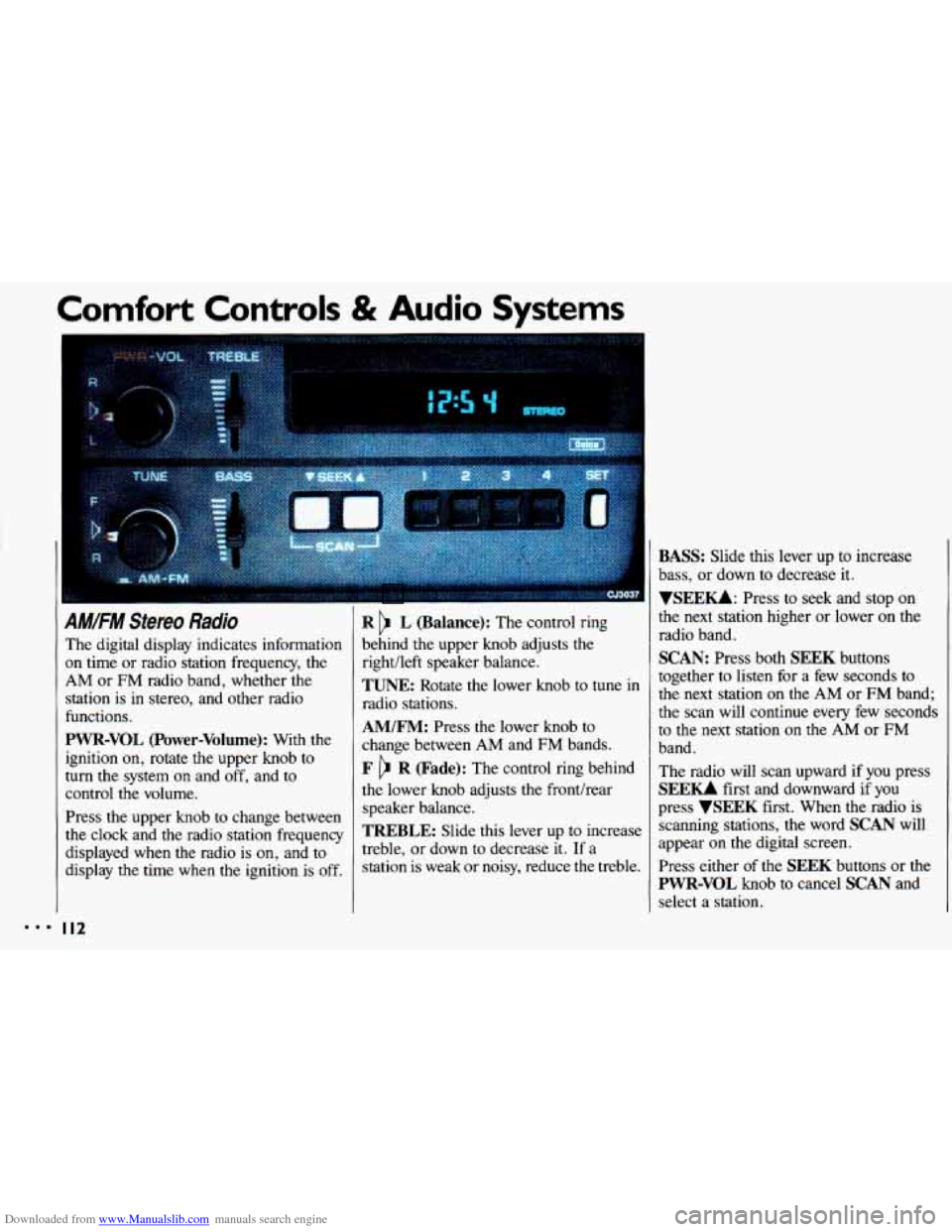 CHEVROLET CAVALIER 1993 1.G Owners Manual Downloaded from www.Manualslib.com manuals search engine ...
Comfort Controls & Audio Systems
AM/FM Stereo Radio
The digital display indicates information
on time or radio station frequency CHEVROLET CAVALIER 1993 1.G Owners Manual Downloaded from www.Manualslib.com manuals search engine ...
Comfort Controls & Audio Systems
AM/FM Stereo Radio
The digital display indicates information
on time or radio station frequency